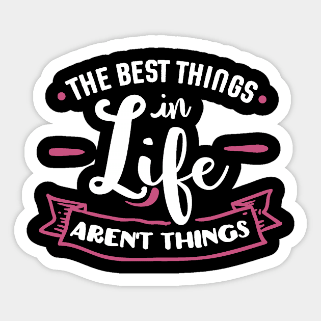 The Best Things in Life Aren't Things Sticker by LucyMacDesigns